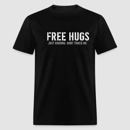 FREE HUGS JUST KIDDING DONT TOUCH ME BLACK T-SHIRT
