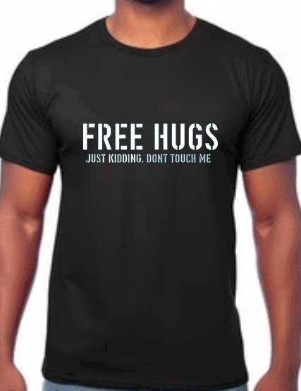 image of Black t shirt with slogan "FREE HUGS JUST KIDDING DONT TOUCH ME printed on the front in white