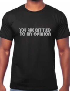 image of a funny sarcastic tshirt with the slogan "you are entitled to my opinion"