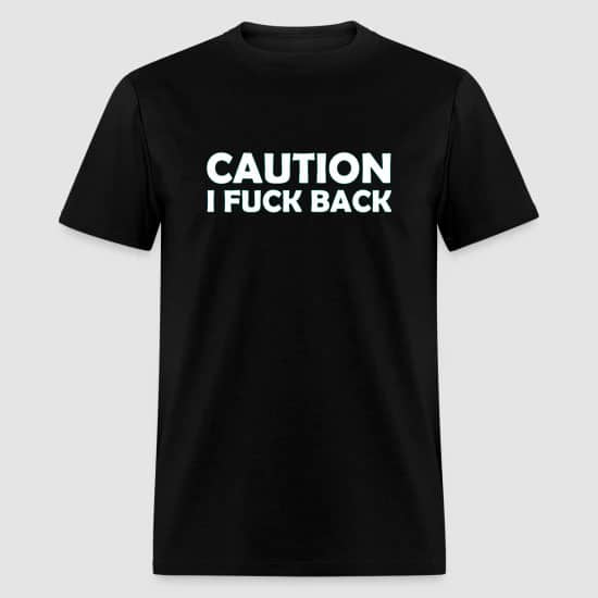 Caution I fuck back black tshirt