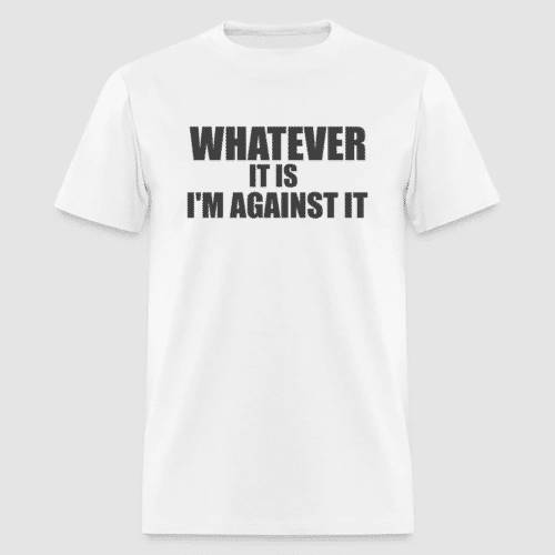 Get the coolest rebel white T-shirt from AUSTEES, the funniest T-shirt brand in Australia! The T-shirt features a bold slogan that reads, "Whatever it is, I'm against it."