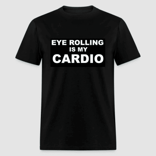Black T-shirt with the slogan 'Eye Rolling Is My Cardio'