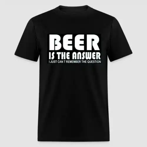 BEER IS THE ANSWER Black funny t-shirt