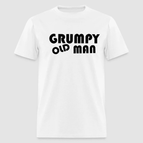 Grumpy Old Man, White cotton t-shirt featuring black text that reads 'GRUMPY OLD MAN'"