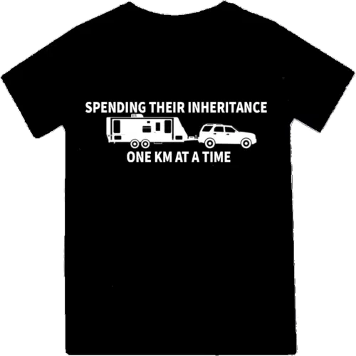 Black cotton T-shirt featuring white text that reads: 'Spending Their Inheritance One Km at a Time' alongside an illustration of a towed caravan. Keywords: Retired, Grey Nomads, Caravan, Retiree, pension, pensioner.