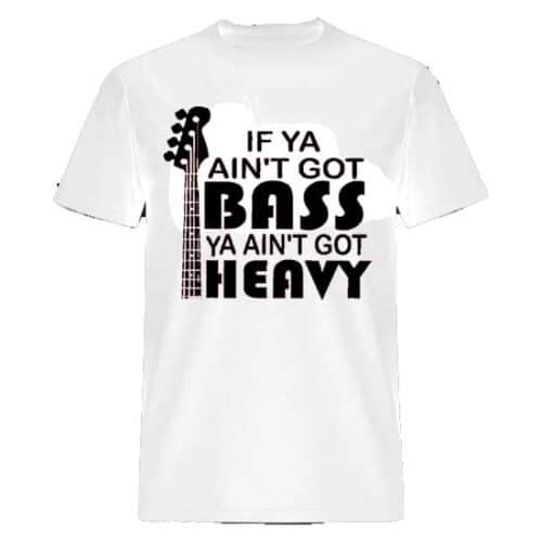 Image of a high-quality cotton T-shirt in WHITE, featuring a bold, BLACK text print that reads 'IF YA AIN'T GOT BASS YA AIN'T GOT HEAVY.' The shirt is laid out flat, showcasing the humorous slogan that pays homage to the essence of bass in music. Perfect for bass players and music enthusiasts, this T-shirt is a stylish blend of comfort and statement-making design.