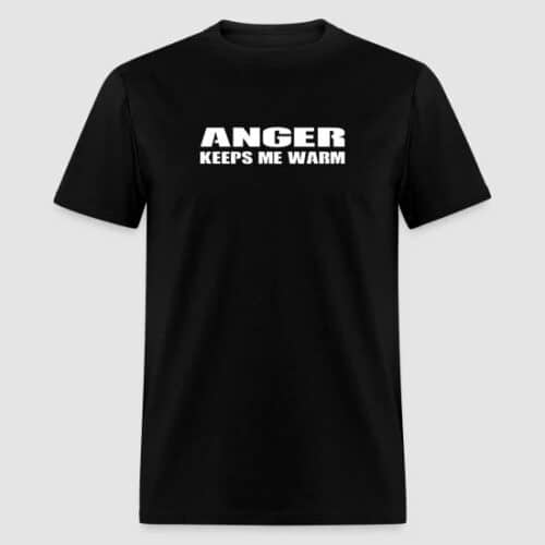 Black t shirt featuring bold white text: 'Anger Keeps Me Warm