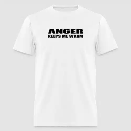 White t shirt featuring black text: 'Anger Keeps Me Warm