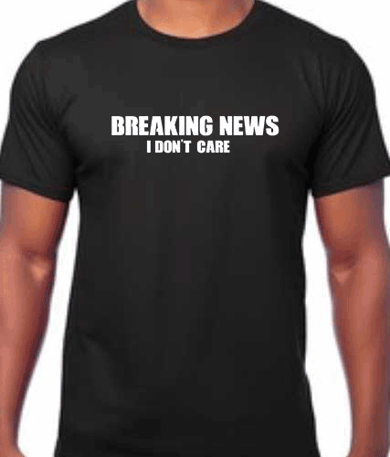 breaking news, I don't care T shirt Black t shirts